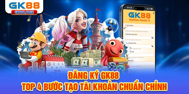 dang-ky-gk88-top-4-buoc-tao-tai-khoan-chuan-chinh