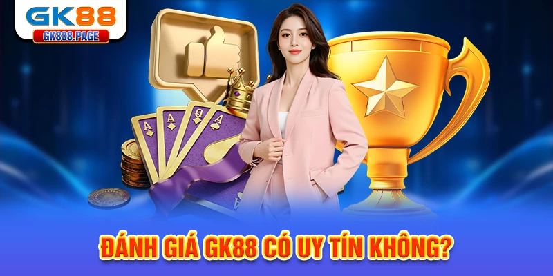 danh-gia-gk88-co-uy-tin-khong