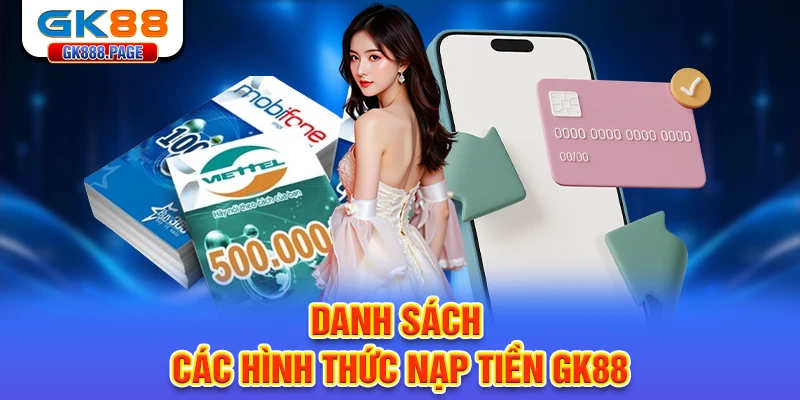 danh-sach-cac-hinh-thuc-nap-tien-gk88