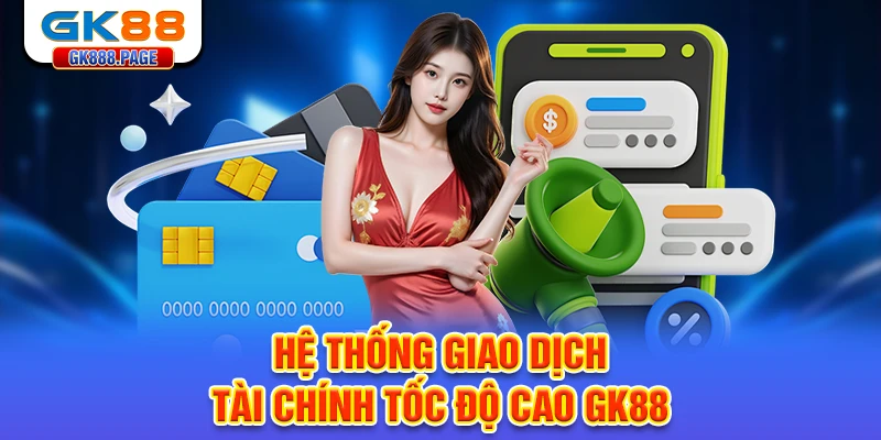 he-thong-giao-dich-tai-chinh-toc-do-cao-gk88