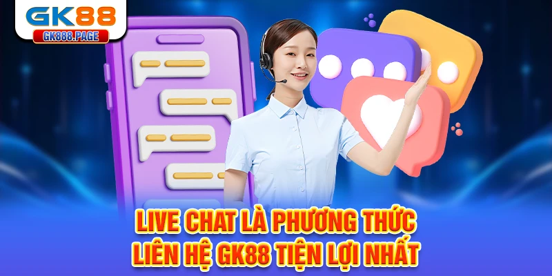 live-chat-la-phuong-thuc-lien-he-gk88-tien-loi-nhat