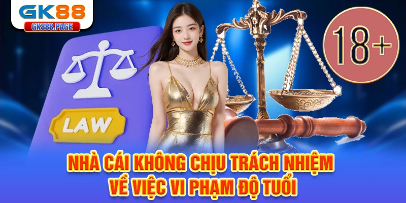 nha-cai-khong-chiu-trach-nhiem-ve-viec-vi-pham-do-tuoi