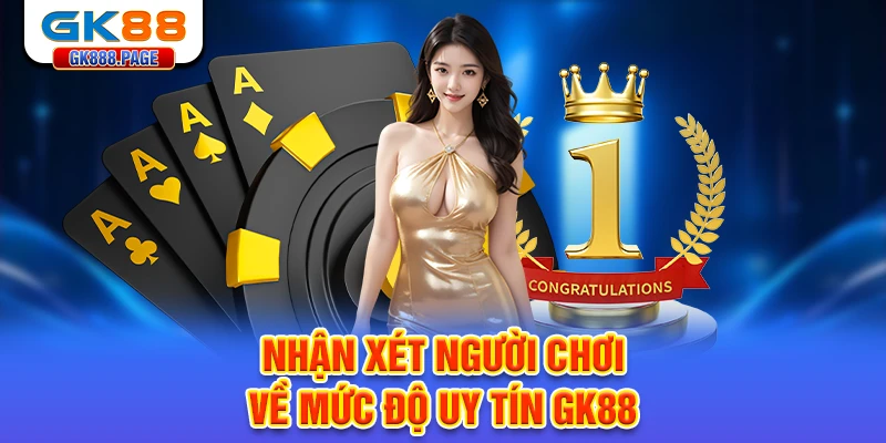 nhan-xet-nguoi-choi-ve-muc-do-uy-tin-gk88